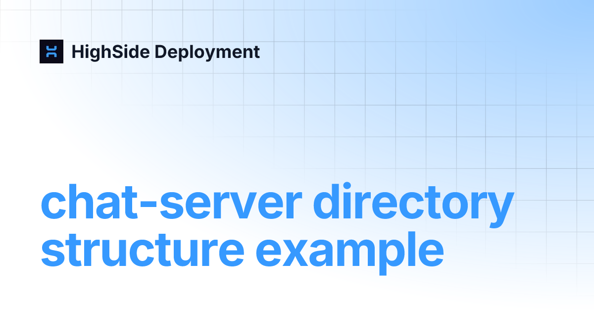 chat-server directory structure example | HighSide Deployment